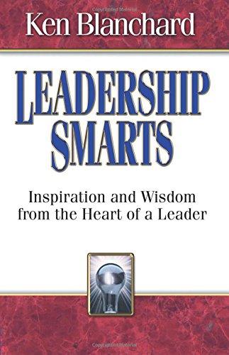 Leadership Smarts: Inspiration and Wisdom from the Heart of a Leader