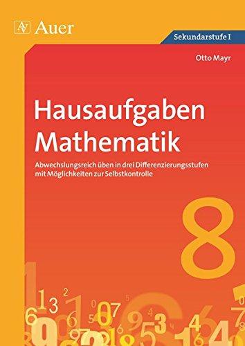 Hausaufgaben Mathematik Klasse 8: Abwechslungsreich üben in drei Differenzierungs stufen mit Möglichkeiten zur Selbstkontrolle (Hausaufgaben Sekundarstufe)