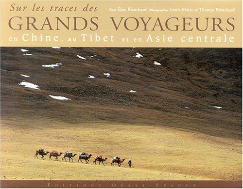 Sur les traces des grands voyageurs en Chine, au Tibet et en Asie centrale