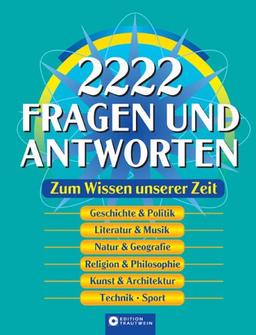 2222 Fragen und Antworten: Zum Wissen unserer Zeit