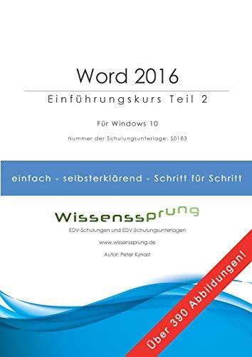 Word 2016 - Einführungskurs Teil 2: Die einfache Schritt-für-Schritt-Anleitung mit über 390 Bildern (Word 2016 - Einführungskurse)