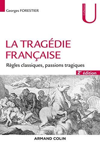 La tragédie française : règles classiques, passions tragiques