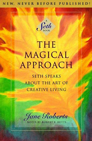 The Magical Approach: Seth Speaks about the Art of Creative Living (Seth Book)