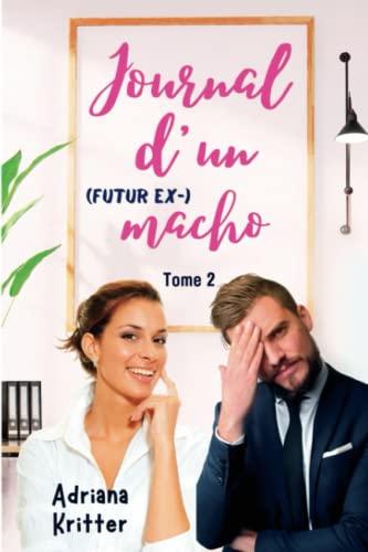 JOURNAL D'UN (futur ex-) MACHO Tome 2: Romance, Feel-good, Humour!