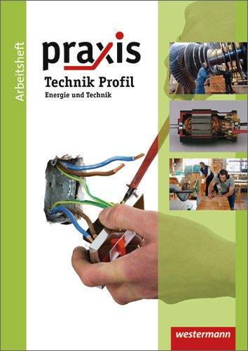 Praxis Technik: Praxis - Ausgabe 2011 für Hauptschulen, Realschulen und Gesamtschulen Niedersachsen: Arbeitsheft Energie und Technik: Arbeitsheft Energie und Technik. Ausgabe 2011