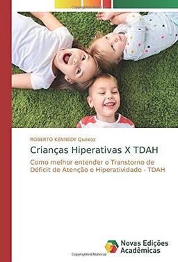 Crianças Hiperativas X TDAH: Como melhor entender o Transtorno de Déficit de Atenção e Hiperatividade - TDAH