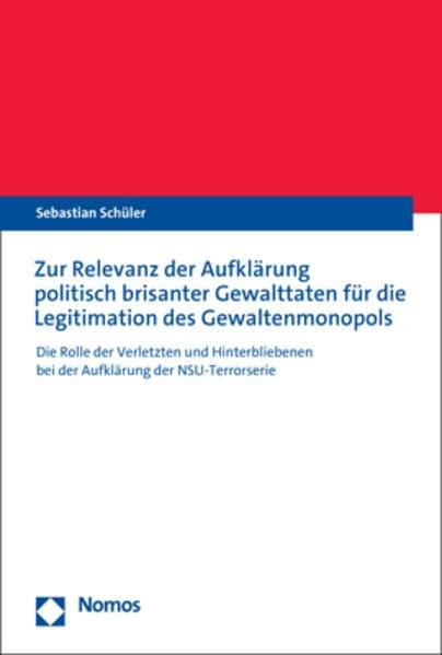 Die NSU-Terrorserie und die staatliche Ermittlungspflicht: Verbrechensaufklärung und staatliche Legitimation