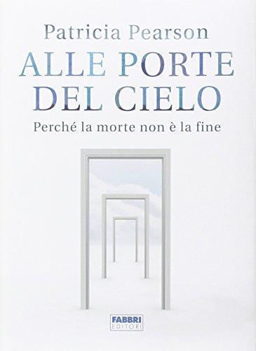 Alle porte del cielo. Perché la morte non è la fine