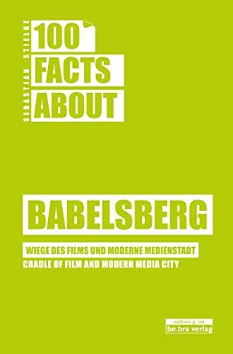 100 Facts about Babelsberg: Wiege des Films und moderne Medienstadt / Cradle of film and modern Media City