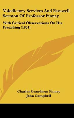 Valedictory Services And Farewell Sermon Of Professor Finney: With Critical Observations On His Preaching (1851)