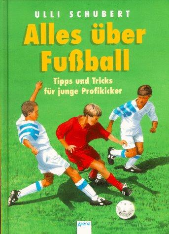 Alles über Fußball. Tipps und Tricks für junge Profikicker