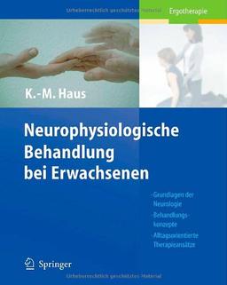 Neurophysiologische Behandlung bei Erwachsenen: Grundlagen der Neurologie, Behandlungskonzepte, Alltagsorientierte Therapieansätze: Grundlagen Der ... Alltagsorientierte Therapieansatze