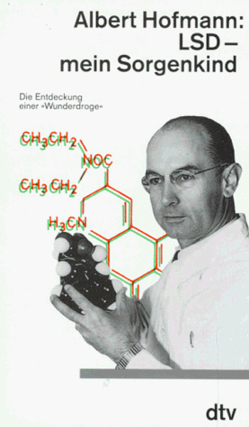 LSD. Mein Sorgenkind. Die Entdeckung einer 'Wunderdroge'.