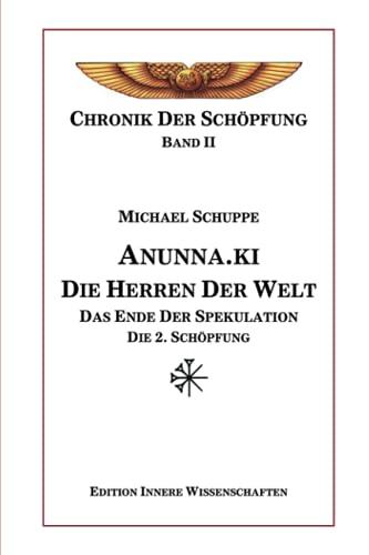 Anunna.ki die Herren der Welt: Das Ende der Spekulation - Die 2. Schöpfung (Chronik der Schöpfung, Band 2)