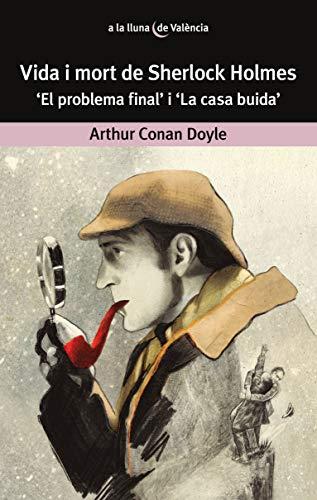 Vida i mort de Sherlock Holmes.: 'El problema final' i 'La casa buida' (A la lluna de València, Band 58)