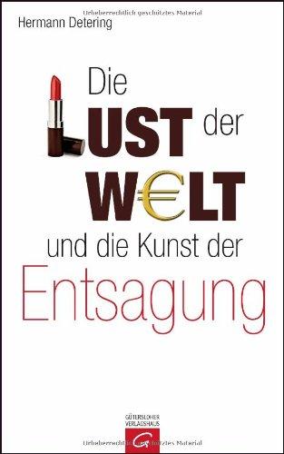 Die Lust der Welt und die Kunst der Entsagung