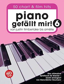 Piano gefällt mir! 50 Chart und Film Hits - Band 6 mit CD: Von Justin Timberlake bis Amélie - Das ultimative Spielbuch für Klavier