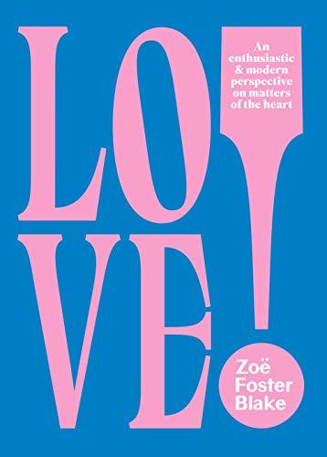 Love!: An Enthusiastic and Modern Perspective on Matters of the Heart