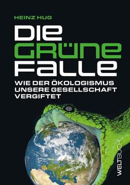 Die Grüne Falle: Wie der Ökologismus unsere Gesellschaft vergiftet