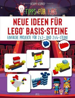 Tipps für Kids: Neue Ideen für LEGO® Basis-Steine: Einfache Projekte für 2x2- und 2x4-Steine