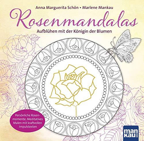 Rosenmandalas. Aufblühen mit der Königin der Blumen: Persönliche Rosenmomente: Meditatives Malen mit kraftvollen Impulstexten