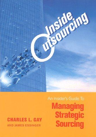 Inside Outsourcing: The Insider's Guide to Managing Strategic Sourcing: Managing the Secrets of Strategic Sourcing