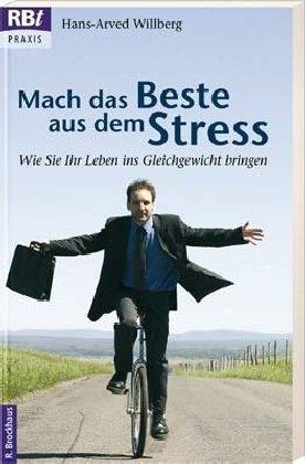 Mach das Beste aus dem Stress. Wie Sie Ihr Leben ins Gleichgewicht bringen