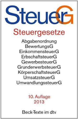 Steuergesetze: Abgabenordnung, Bewertungsgesetz, Einkommensteuer einschließlich Nebenbestimmungen sowie Einkommensteuer-Tabellen, Erbschaftsteuer, ... u.a., Rechtsstand: 15. August 2013