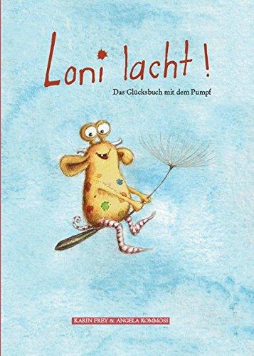 Loni lacht!: Das Glücksbuch mit dem Pumpf.