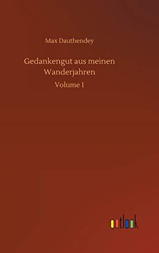 Gedankengut aus meinen Wanderjahren: Volume 1