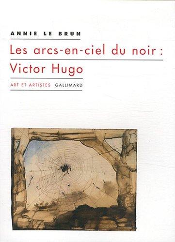 Les arcs-en-ciel du noir : Victor Hugo