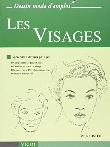 Les visages : apprendre à dessiner pas à pas : comprendre les proportions, dessiner les traits du visage, se placer de différents points de vue, réaliser un portrait