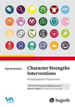 Character Strengths Interventions: A Field Guide for Practitioners