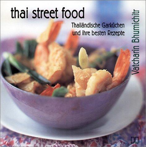 Thai Street Food. Thailändische Garküche und ihre besten Rezepte