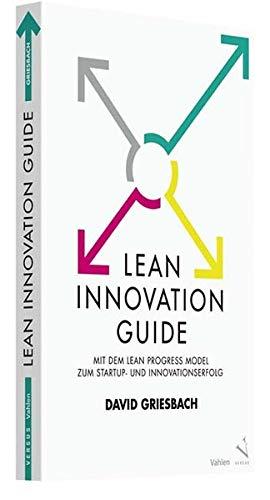 Lean Innovation Guide: Mit dem Lean Progress Model zum Startup- und Innovationserfolg