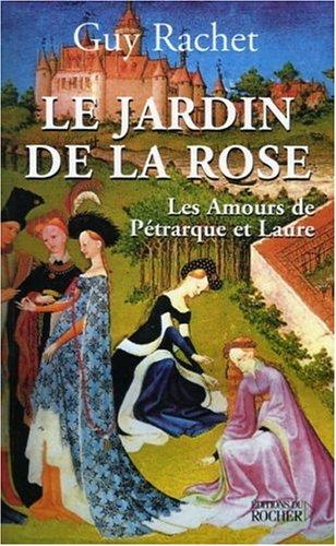 Le jardin de la rose : les amours de Pétrarque et Laure