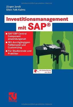 Investitionsmanagement mit SAP®: SAP ERP Central Component anwendungsnah. Mit durchgängigem Fallbeispiel und Customizing. Für Studierende und Praktiker