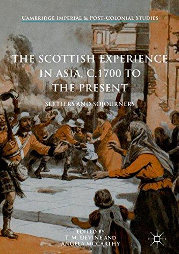 The Scottish Experience in Asia, c.1700 to the Present: Settlers and Sojourners (Cambridge Imperial and Post-Colonial Studies Series)