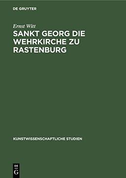 Sankt Georg die Wehrkirche zu Rastenburg (Kunstwissenschaftliche Studien, 14, Band 14)