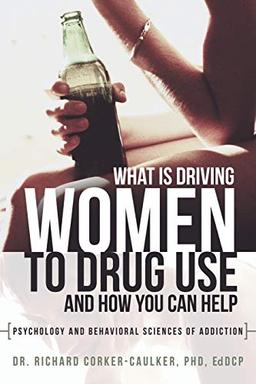 What Is Driving Women to Drug Use And How You Can Help: Psychology and Behavioral Sciences of Addiction