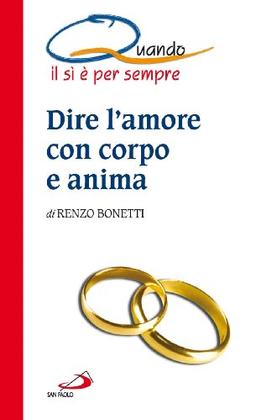 Dire l'amore con corpo e anima. Quando il sì è per sempre