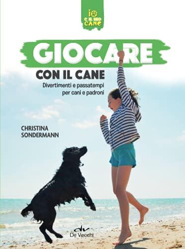 Giocare con il cane: Divertimenti e passatempi per cani e padroni (Io e il mio cane)