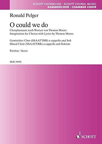 Oh could we do: Imagination for Chorus with Lyrics by Thomas Moore. mixed choir (SSAATTBB) a cappella and Soloisits. Partition.