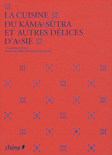 La cuisine du Kama-sutra et autres délices d'Asie