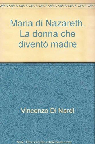 Maria di Nazareth. La donna che diventò madre