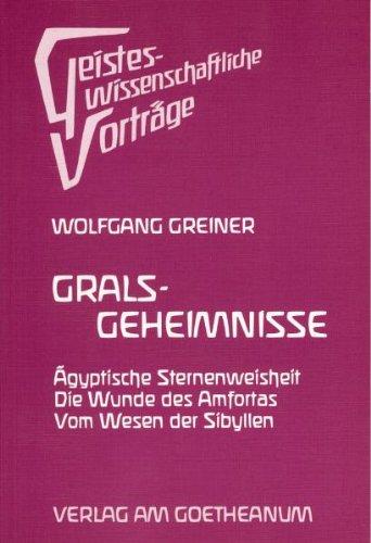 Grals-Geheimnisse: Ägyptische Sternenweisheit - Die Wunde des Amfortas - Vom Wesen der Sibyllen