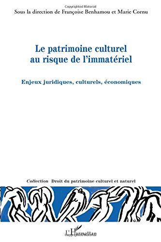 Le patrimoine culturel au risque de l'immatériel : enjeux juridiques, culturels, économiques : actes du colloque