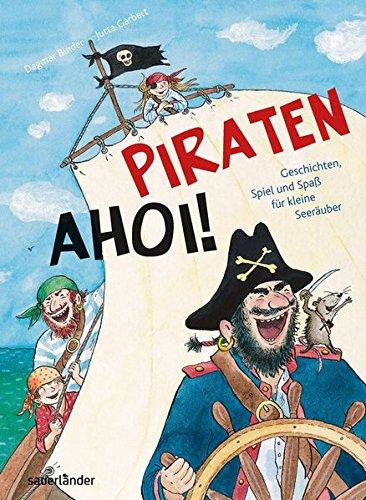 Piraten ahoi!: Geschichten, Spiel und Spaß für kleine Seeräuber