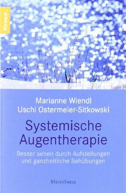 Systemische Augentherapie: Besser sehen durch Aufstellungen und ganzheitliche Sehübungen