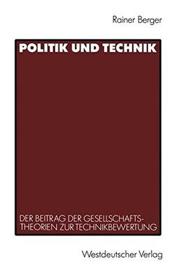 Politik und Technik: Der Beitrag der Gesellschaftstheorien zur Technikbewertung (German Edition)